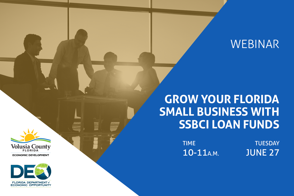 Volusia County Division of Economic Development (VCED) and Florida Department of Economic Opportunity (DEO) present the Grow Your Florida Small Business with SSBCI Loan Funds webinar on Tuesday, June 27 from 10 am to 11 am. Additional details in description.