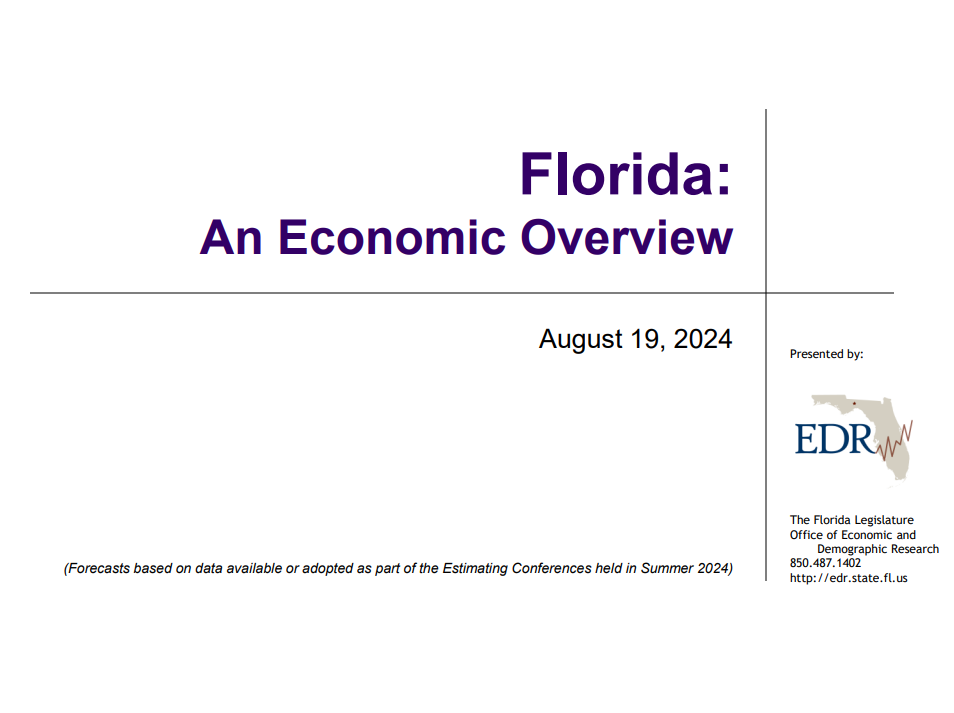 Florida: An Economic Overview. August 19, 2024 (Forecasts based on data available or adopted as part of the Estimating Conferences for the 2024 Session). Presented by The Florida Legislature Office of Economic and Demographic Research 850.487.1402 http://edr.state.fl.us
